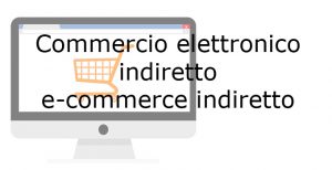 commercio elettronico indiretto e-commerce indiretto